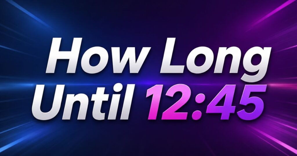 How Long Until 1245