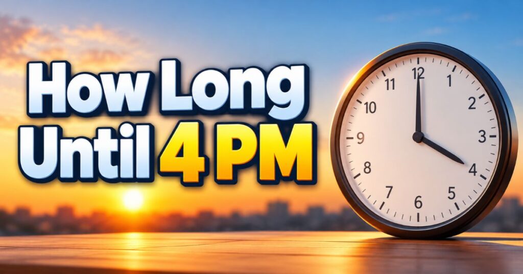 How Long Until 4 PM