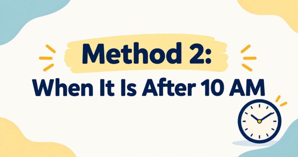 Method 2 When It Is After 10 AM