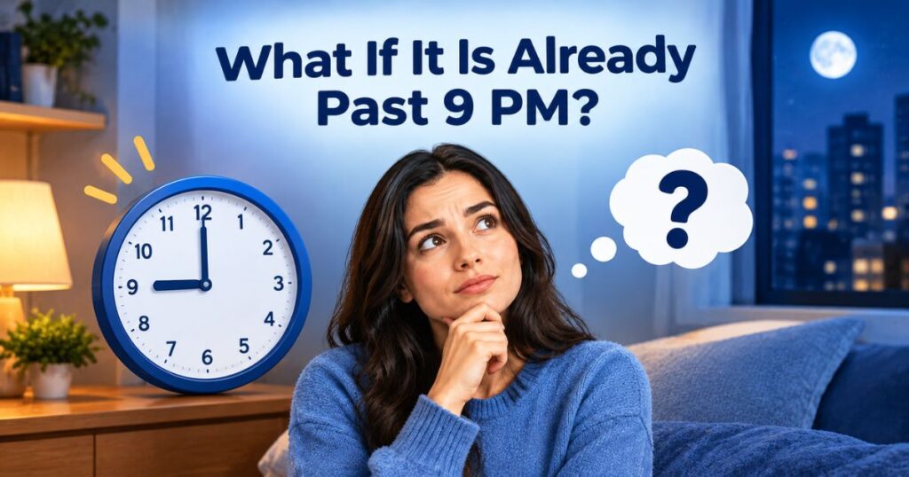 What If It Is Already Past 9 PM